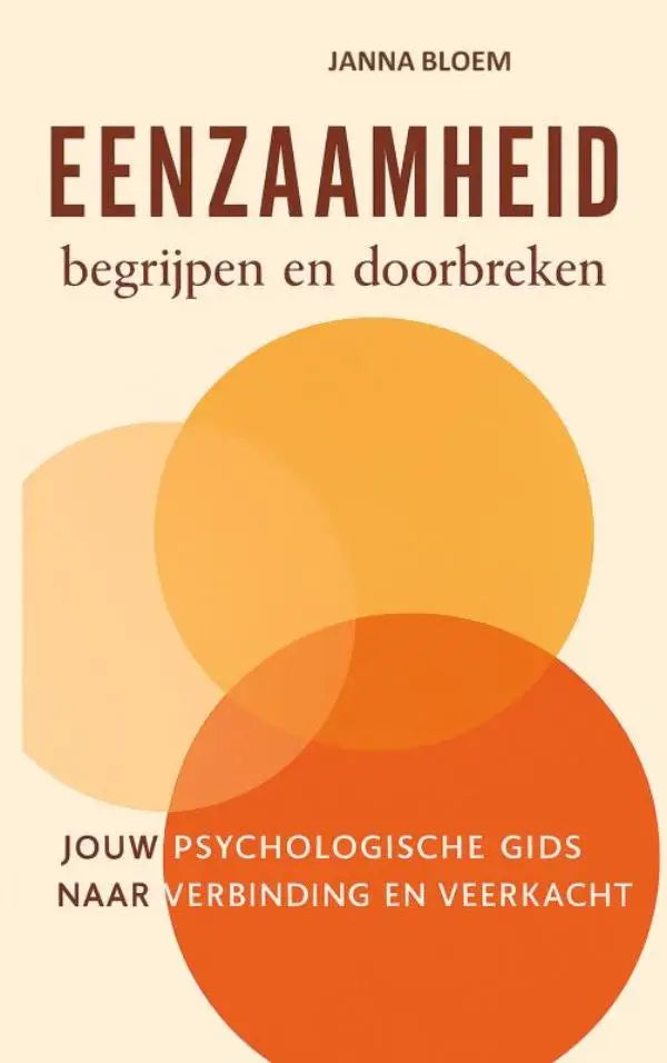 Het boek eenzaamheid begrijpen en doorbreken van janna bloem is een psychologische gids met warme oranje en gele cirkels