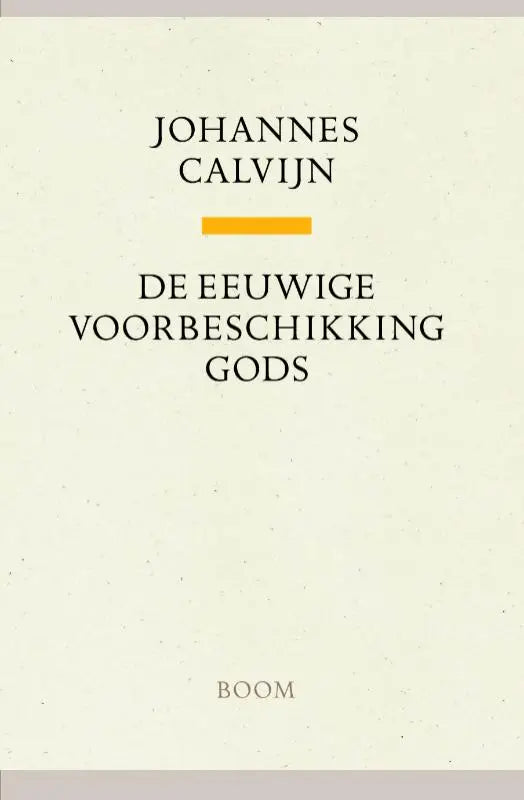 Minimalistische boekomslag in offwhite met zwarte serif tekst en oranje lijn voor eeuwige voorbeschikking gods van johannes calvin