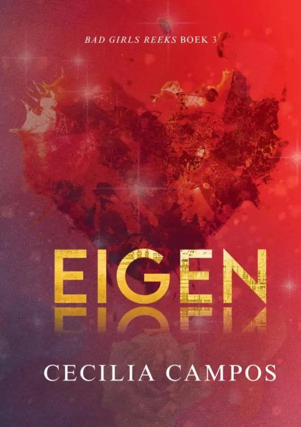 De boekcover van eigen door cecilia campos met een distressed gouden titel op een rode en paarse gradient en een fragmented hart, deel 3 van bad girls reeks