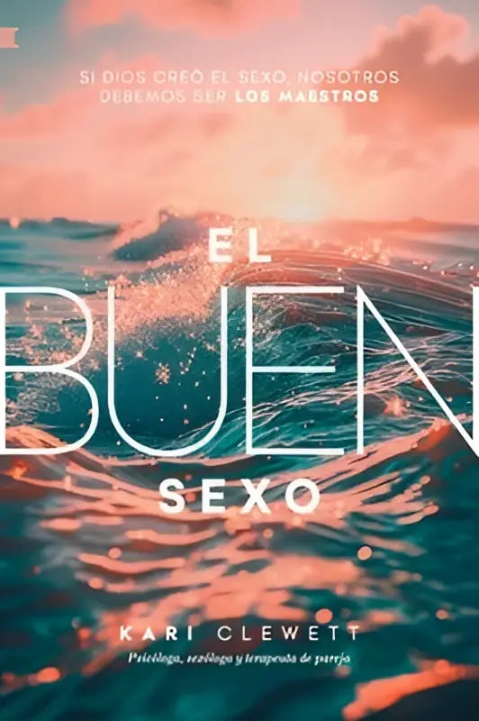 De boekcover van el buen sexo door kari clewett toont een levendig oceaanscène bij zonsondergang in warme oranje en teal tinten