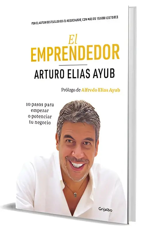 De boekcover toont een glimlachende man in een wit overhemd met de titel el emprendedor edicion especial van arturo elías ayub