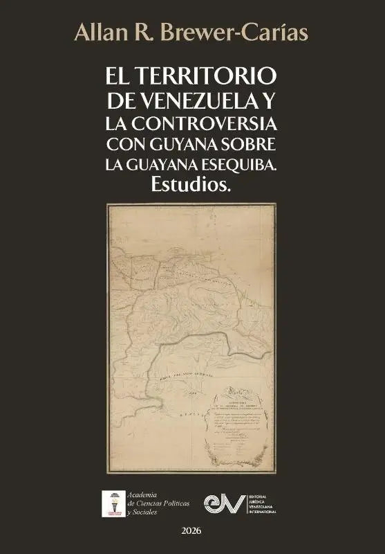EL TERRITORIO DE VENEZUELA Y LA CONTROVERSIA CON GUYANA SOBRE LA GUAYANA ESEQUIBA