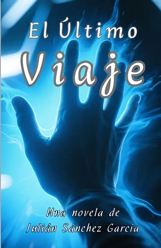 De boekcover van el último viaje toont een witte serif titel op een etherische blauwe achtergrond met elektrische effecten en een doorschijnende hand