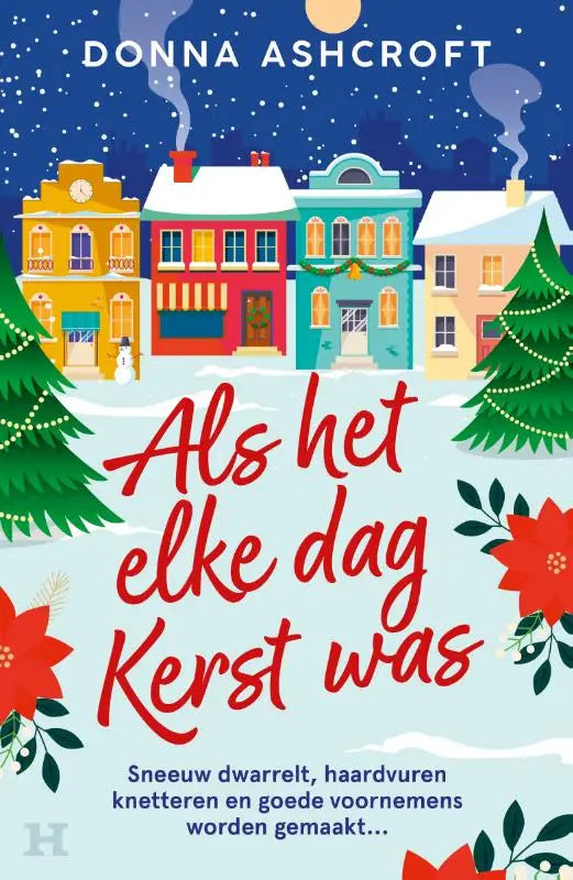 De boekcover van als het elke dag kerst was toont een kleurige winterscène met sneeuwbedekte huizen en kerstbomen, donna ashcroft nederlandstalige feelgood kerstromance