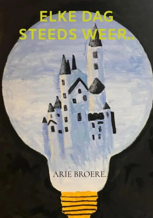 Boekcover van elke dag steeds weer door arie broere met een kasteel in een gloeilamp in zachte blauwtinten op donkere achtergrond