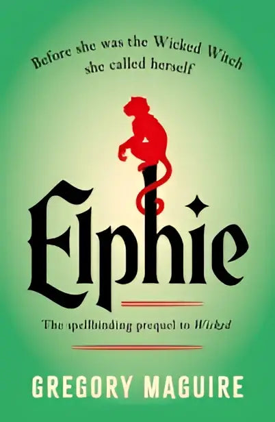Boekcover van elphie met rode heks en groene achtergrond als de spellbinding prequel tot wicked van gregory maguire