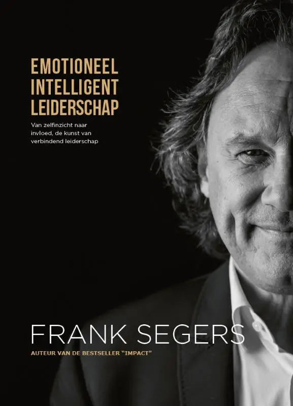 Zwart-wit portretboekcover van frank segers auteur van impact met gouden tekst over emotioneel intelligent leiderschap
