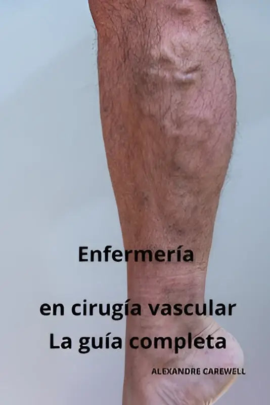 Menselijk been met zichtbare aderen en haren voor alexandre carewell chirurgie vascular gids completa productcover