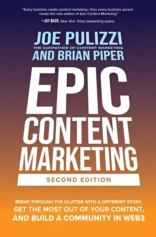 The book cover for epic content marketing second edition by joe pulizzi and brian piper features bold white text on a blue to orange gradient background highlighting epic content marketing strategies