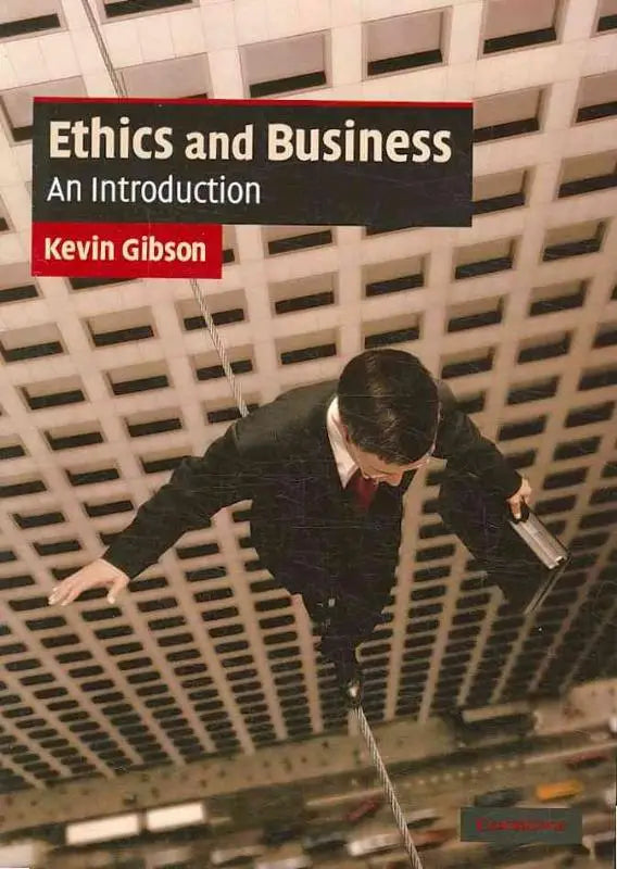 De boekcover van ethics and business an introduction door kevin gibson toont een man in zwart pak hangend aan touw voor modern gebouw met facade grid en behandelt business ethics