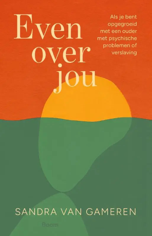 Even over jou - Als je bent opgegroeid met een ouder met psychische problemen of verslaving