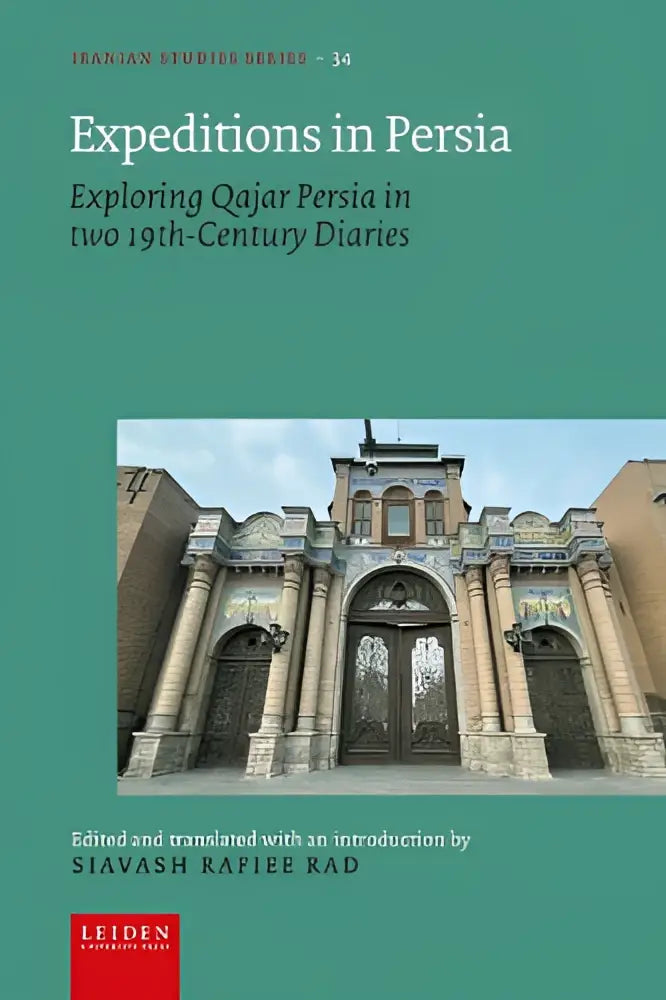 Teal hardcover book expeditions in persia exploring qajar persia in two 19th century diaries edited by siavash rafiee rad