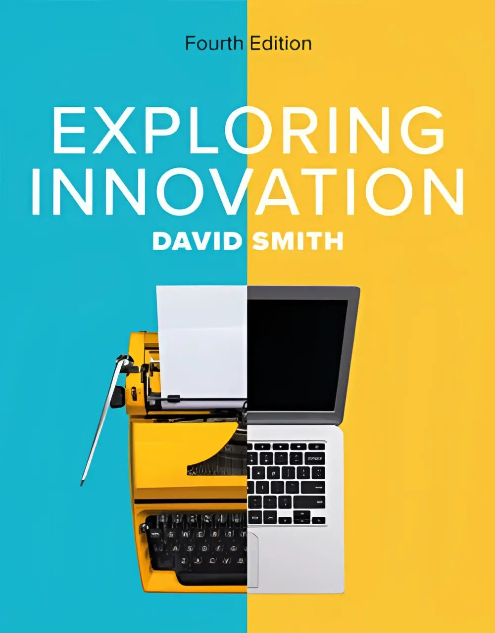 De boekcover van exploring innovation 4e toont een gele vintage typemachine en een witte laptop tegen een teal gele achtergrond voor sociaal innovatie door david smith