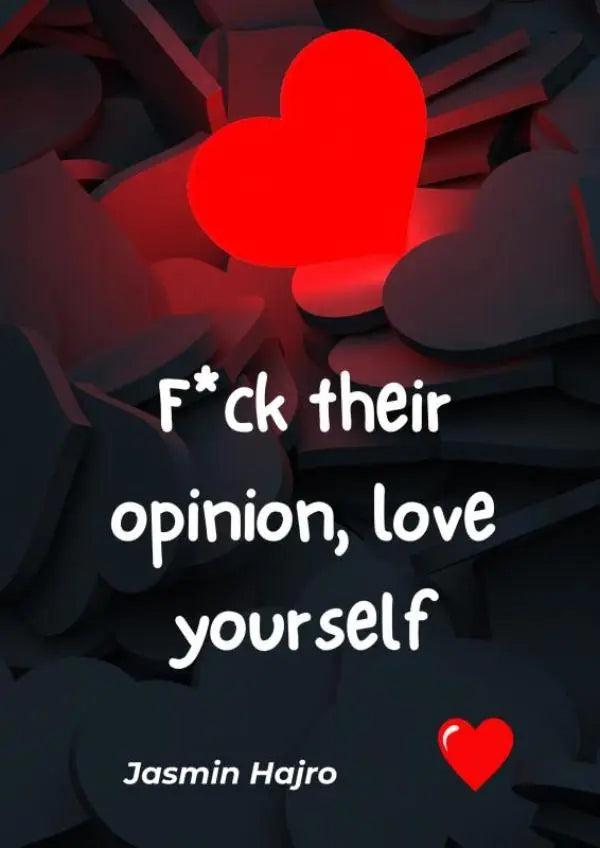 Een rood gloeiend hartvormig lichtarmatuur op een stapel donkere harten met de boodschap f*ck their opinion love yourself