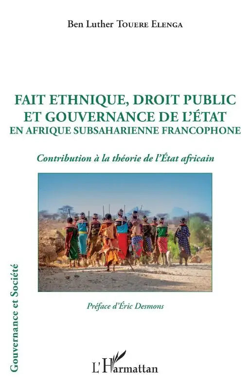 Fait ethnique, droit public et gouvernance de l'État en Afrique Subsaharienne francophone - Contribution à la théorie de l'État africain