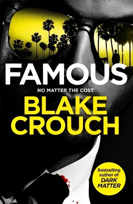 Black and yellow book cover of famous by blake crouch featuring man with sunglasses reflecting palm trees lance has