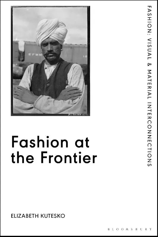Fashion at the Frontier - Photography, Time, and Colonial Modernity on Brazil's Madeira-Mamore Railroad