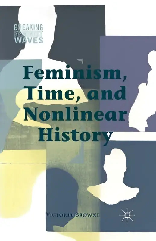 De boekcover van feminism time and nonlinear history van victoria browne toont abstracte witte silhouetten tegen blauwgele achtergronden