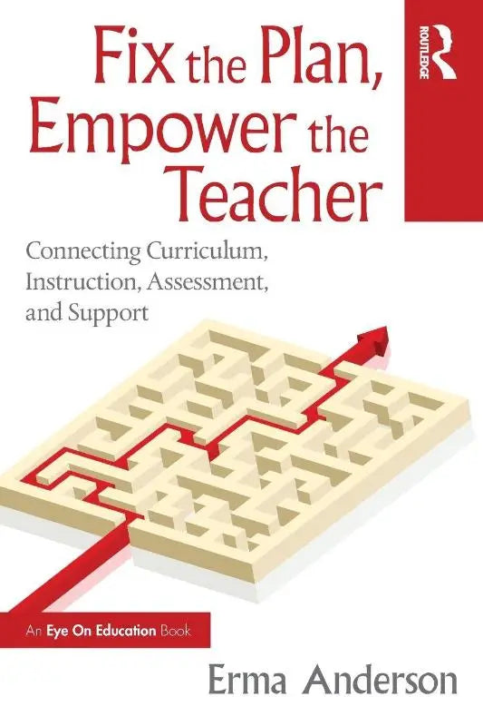 Fix the Plan, Empower the Teacher - Connecting Curriculum, Instruction, Assessment, and Support