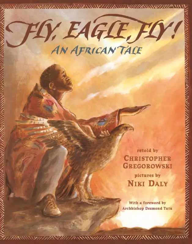 De cover van het kinderboek fly eagle fly een african tale toont een geschilderde illustratie in warme oranje en bruine tinten
