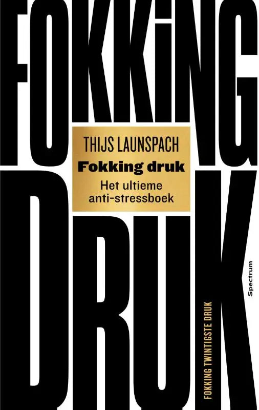 Zwarte boekomslag met vet witte typografie en gouden label met auteur fokking druk het ultieme anti-stressboek