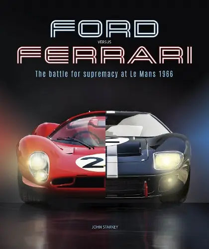 Ford versus Ferrari - The Battle for Supremacy at Le Mans 1966