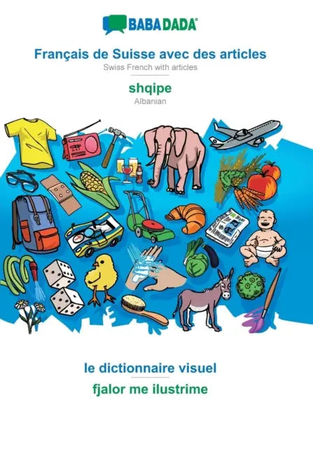 Francais de Suisse avec des articles - shqipe, le dictionnaire visuel - BABADADA Swiss French with articles - Albanian, visual dictionary