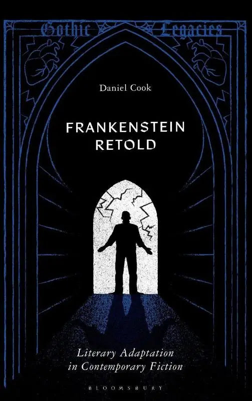 Frankenstein Retold - Literary Adaptation in Contemporary Fiction
