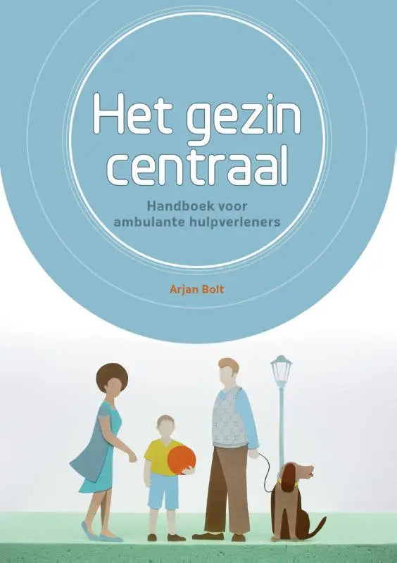 Blauwe ronde boekcover van het gezin centraal door arjan bolt met handboek voor ambulante hulpverleners maatschappelijk werk