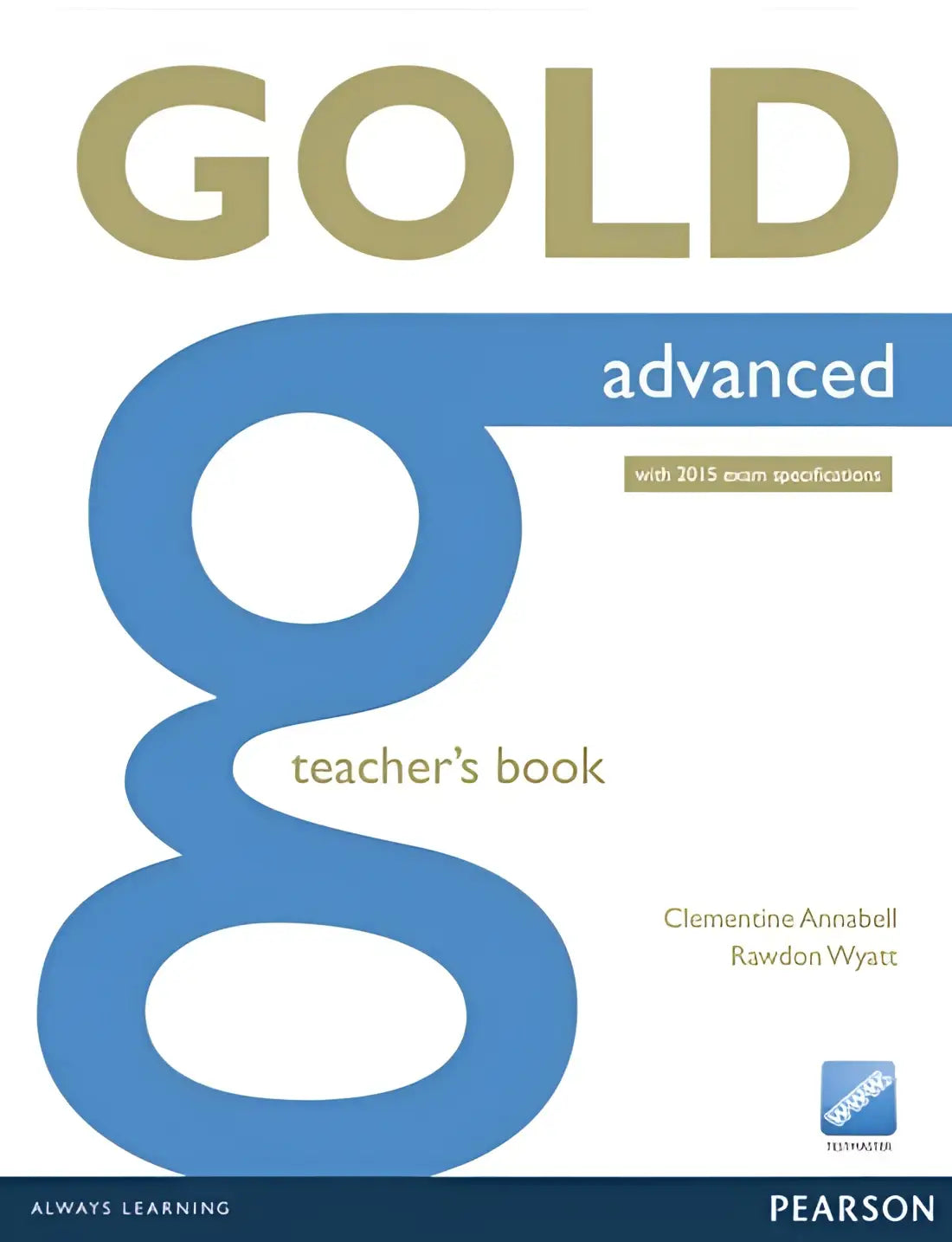 Gold - advanced (2015 exam) teacher’s book - gold - advanced (2015 exam) teacher’s book - boek