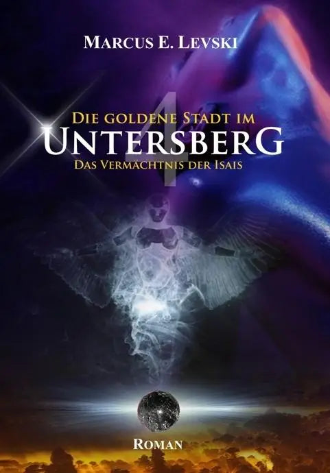 Die Goldene Stadt im Untersberg 4 - Das Vermächtnis der Isais