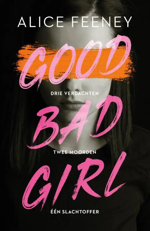 Cover van good bad girl door alice feeney met roze en oranje brushstroke tekst op zwarte achtergrond
