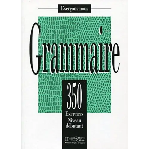 Grammaire 350 exercices - débutant livre de l’élève - grammaire 350 exercices - débutant livre de l’élève - boek