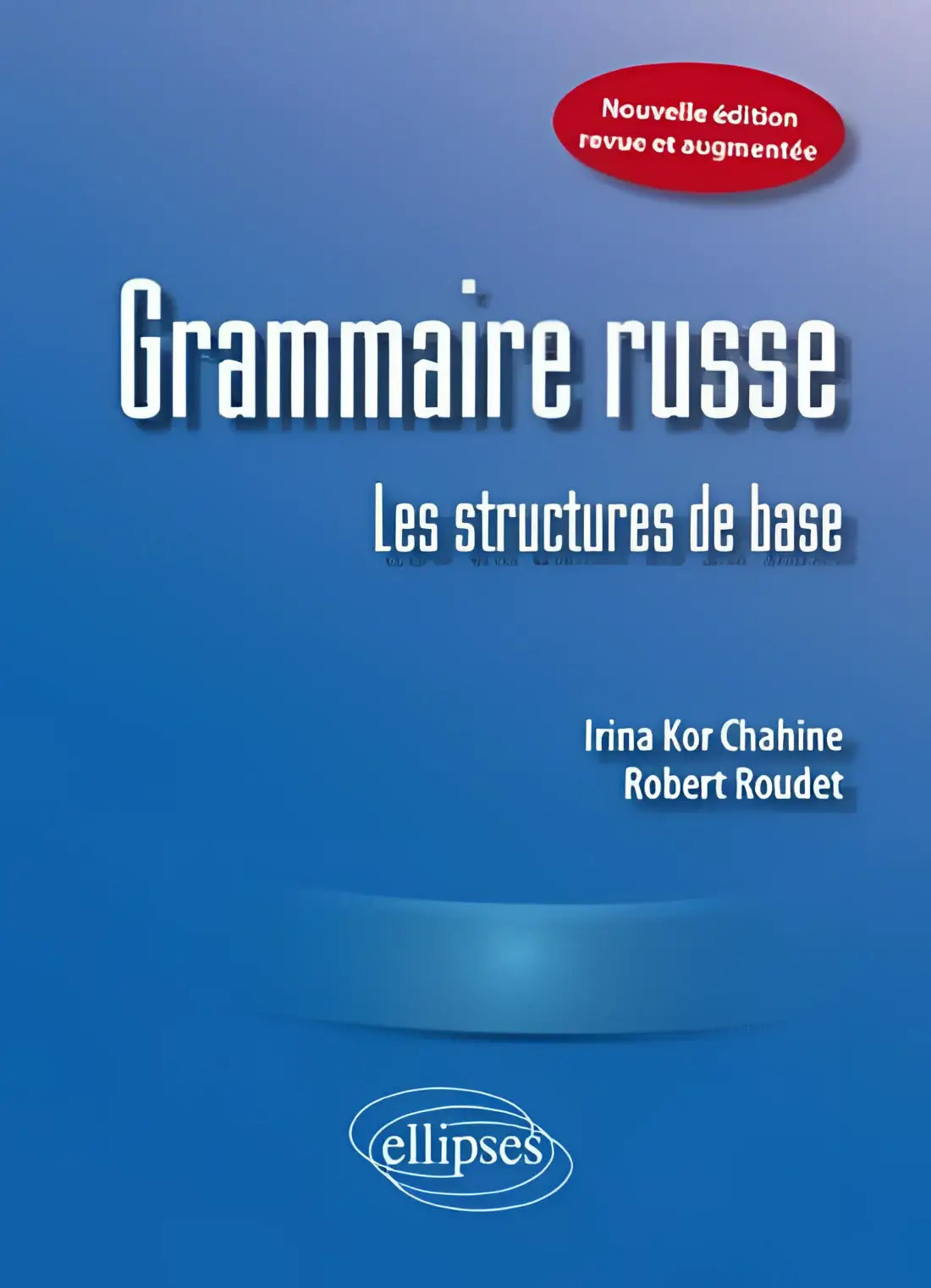 Grammaire russe: les structures de base. Nouvelle édition revue et augmentée - grammaire russe: les structures de base.