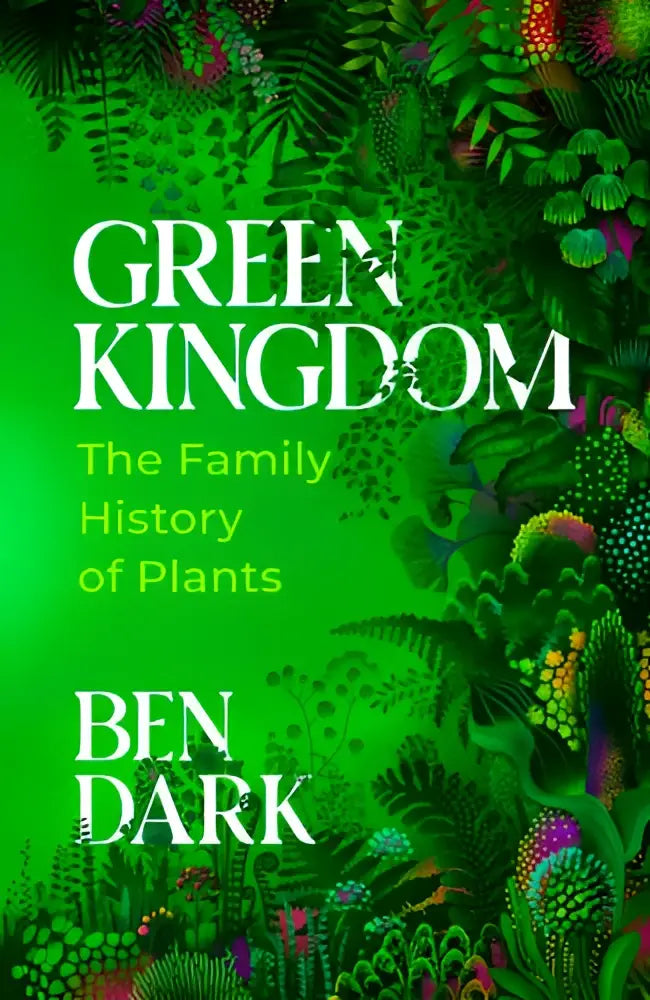 Groen boek green kingdom van ben dark met levendige botanische illustraties in groen, paars en oranje, uitgegeven door bodley head