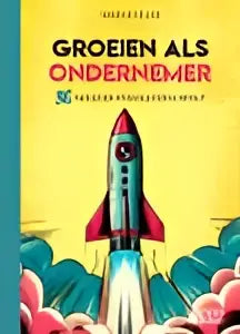 De boekcover van Groeien als ondernemer toont twee rode en witte raketten op een gele achtergrond voor blijvende impact