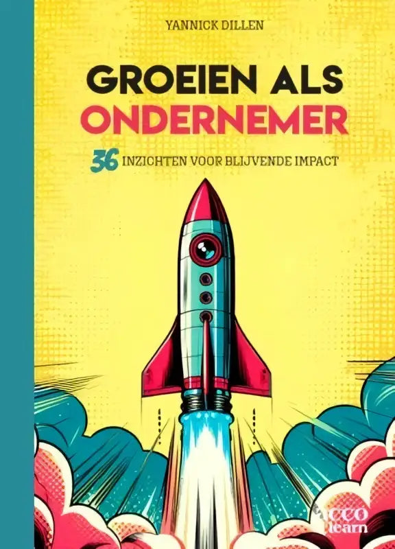 Een levendig geel boekcover met een rode en turquoise raket voor groeiën als ondernemer van yannick dillen binnen bedrijfskunde algemeen