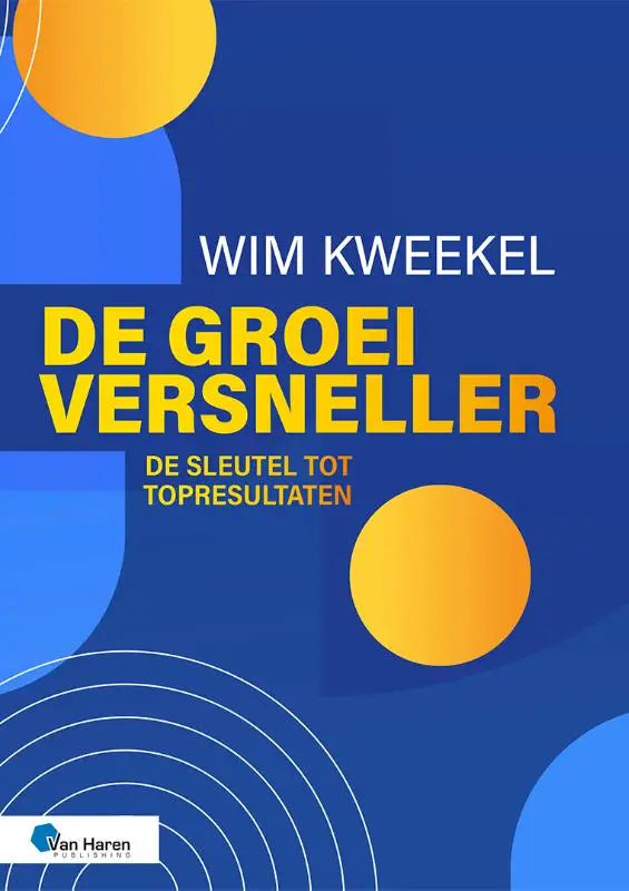 Blauw boek met gedurfde gele tekst en abstracte oranje cirkelvormen getiteld de groeiversneller de sleutel tot topresultaten
