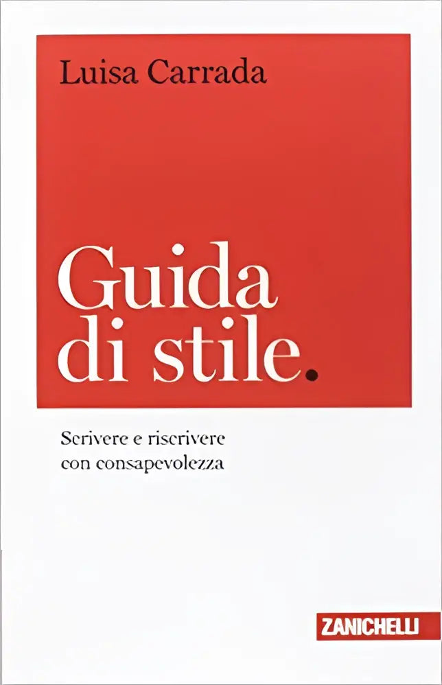 Guida di stile. Scrivere e riscrivere con consapevolezza - guida di stile. Scrivere e riscrivere con consapevolezza