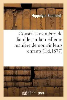 Guide de la Nourrice Conseils Aux Meres Sur La Meilleure Maniere de Nourrir Leurs Enfants