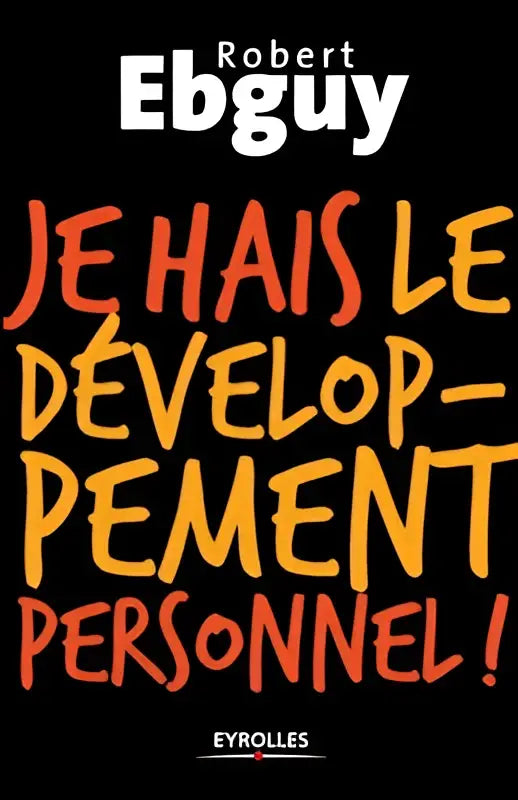 Zwarte boekcover met gedurfde oranje en gele tekst hais le developpement personnel van robert ebguy eyrolles