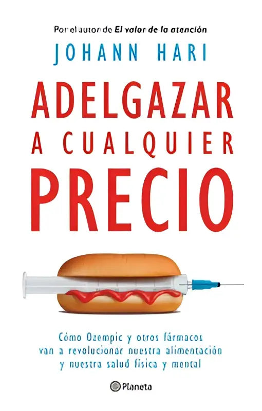 Boekcover van adelgazar a cualquier precio door johann hari met afbeelding van hotdog en injectiespuit over los nuevos farmaca