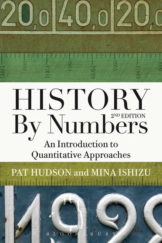 Boekcover van history by numbers tweede editie door pat hudson en mina ishizu over kwantitatieve methoden voor studenten geschiedenis en historische ontwikkelingen