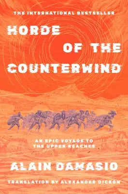 Horde of the Counterwind - An Epic Voyage to the Source of the Wind: The International Bestseller