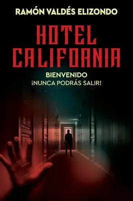 Hotel California: Bienvenido, ¡Nunca Podrás Salir! Hotel California (Spanish Edition)