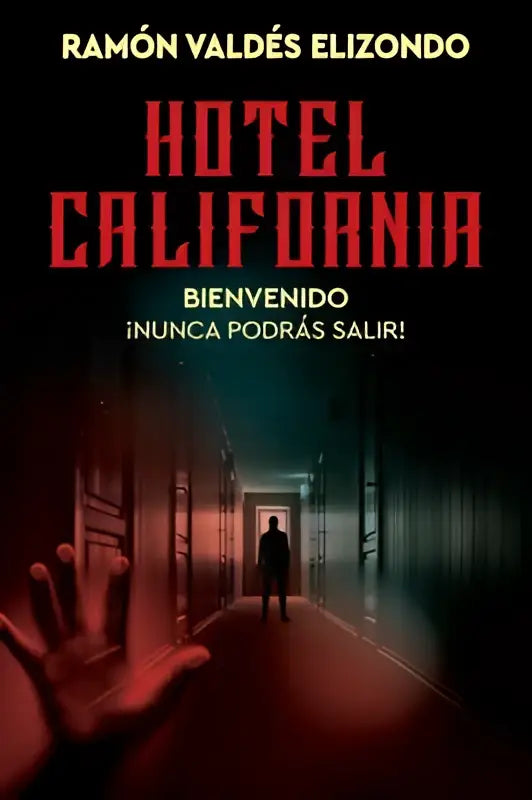 De cover van het boek hotel california van ramón valdés elizondo met bold rode letters en een donkere gang met een silhouet ¡nunca podrás salir