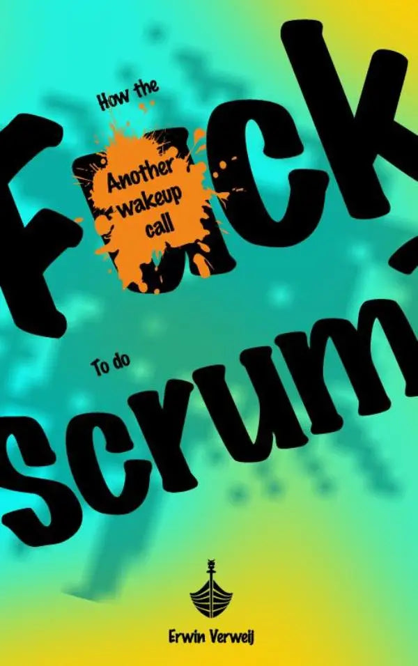 De boekcover toont de titel how the fuck to do scrum en de ondertitel another wakeup call op een kleurrijke achtergrond