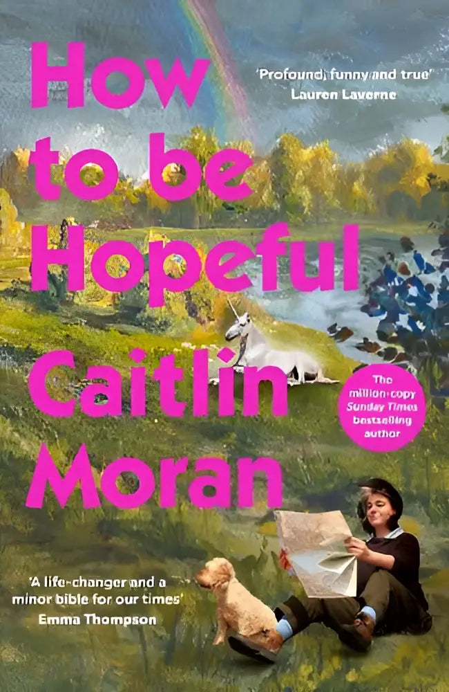 Roze hardcover boek how to be hopeful van caitlin moran met illustratie van eenhoorn in landschap gepubliceerd door ebury press met persoonlijke verhalen