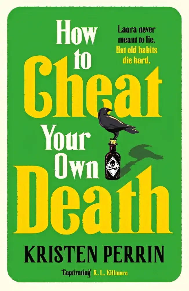Groene boekcover met gedurfde gele tekst hoe te bedriegen je eigen dood door kristen perrin met zwarte kraai op fles met doodskop label new york times bestselling boek