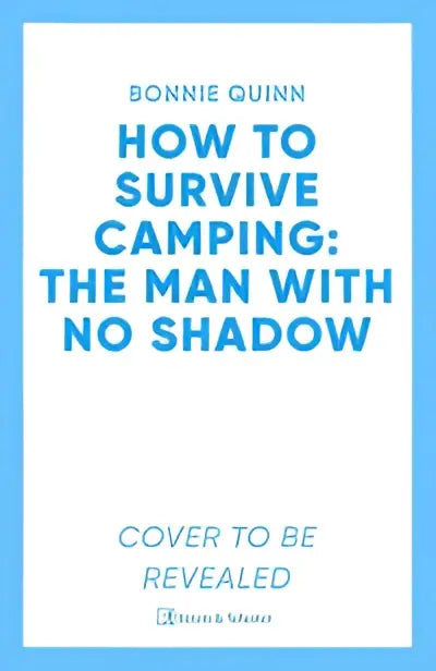 Blauwe tekst op witte achtergrond over how to survive camping het boek the man with no shadow van bonnie quinn